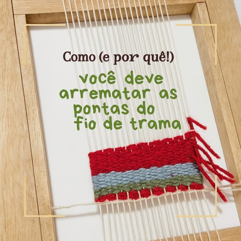 Como (e por quê!) Você deve arrematar as pontas do fio de trama
