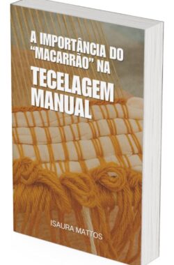 A Importância do "Macarrão" na tecelagem Manual