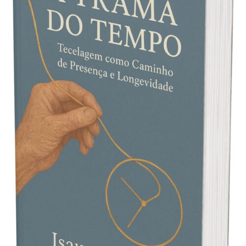 A Trama do Tempo — tecelagem como caminho de presença e longevidade