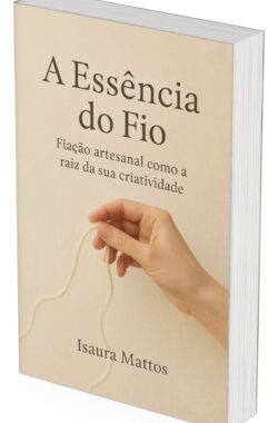 A Essência do Fio: fiação artesanal como raiz da sua criatividade