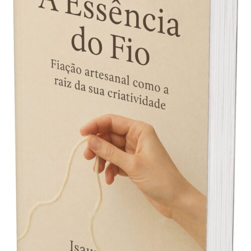 A Essência do Fio: fiação artesanal como a raiz da sua criatividade