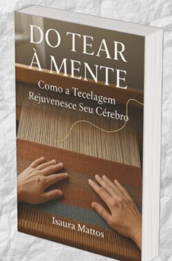 Do Tear à Mente: como o tear rejuvenesce seu cérebro